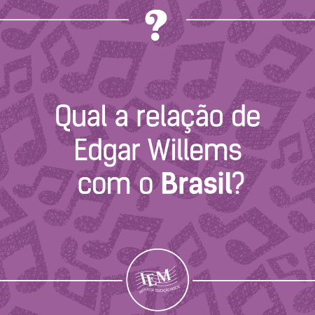 Qual a relação de Edgar Willems com o Brasil? 